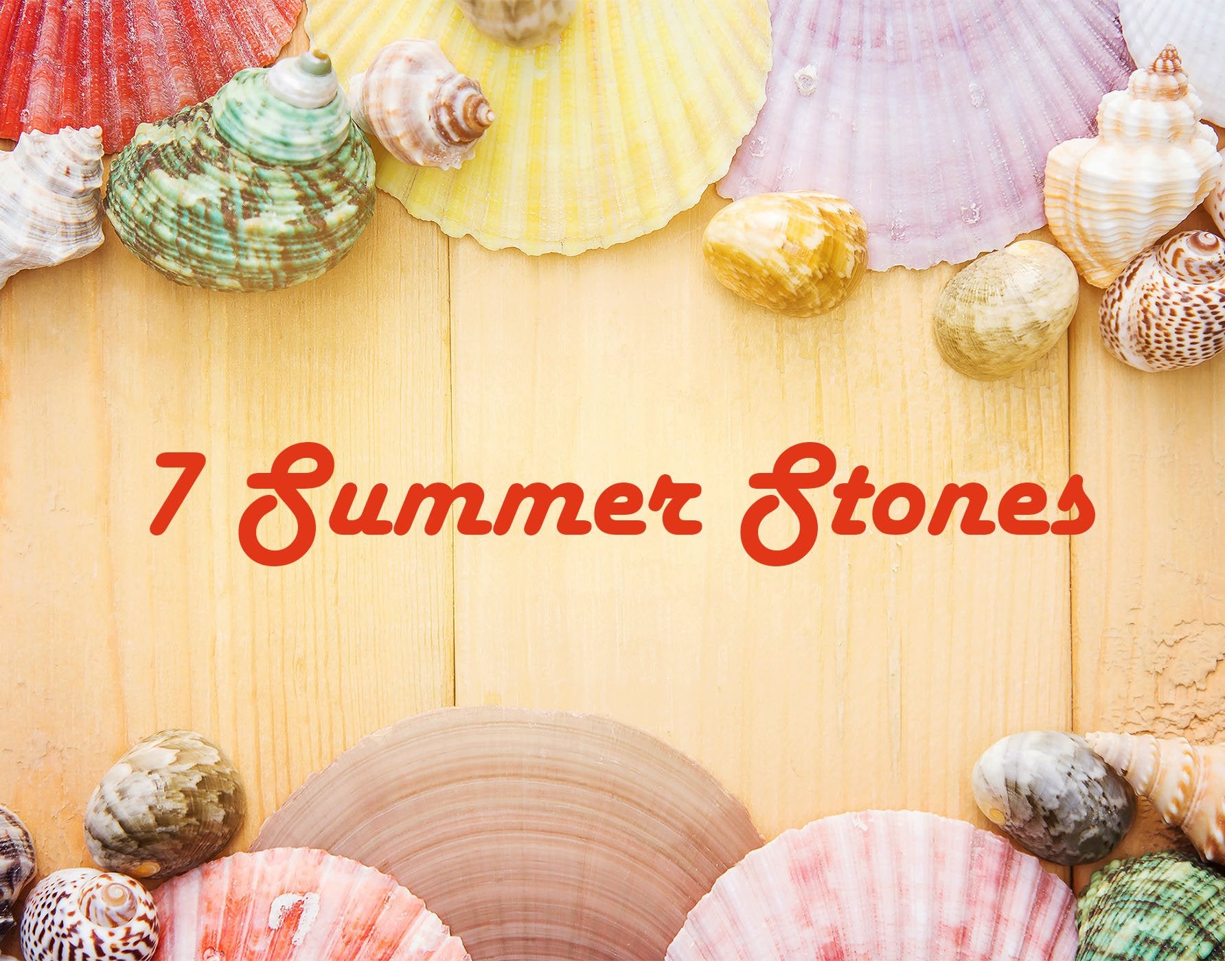 7 Summer Stones