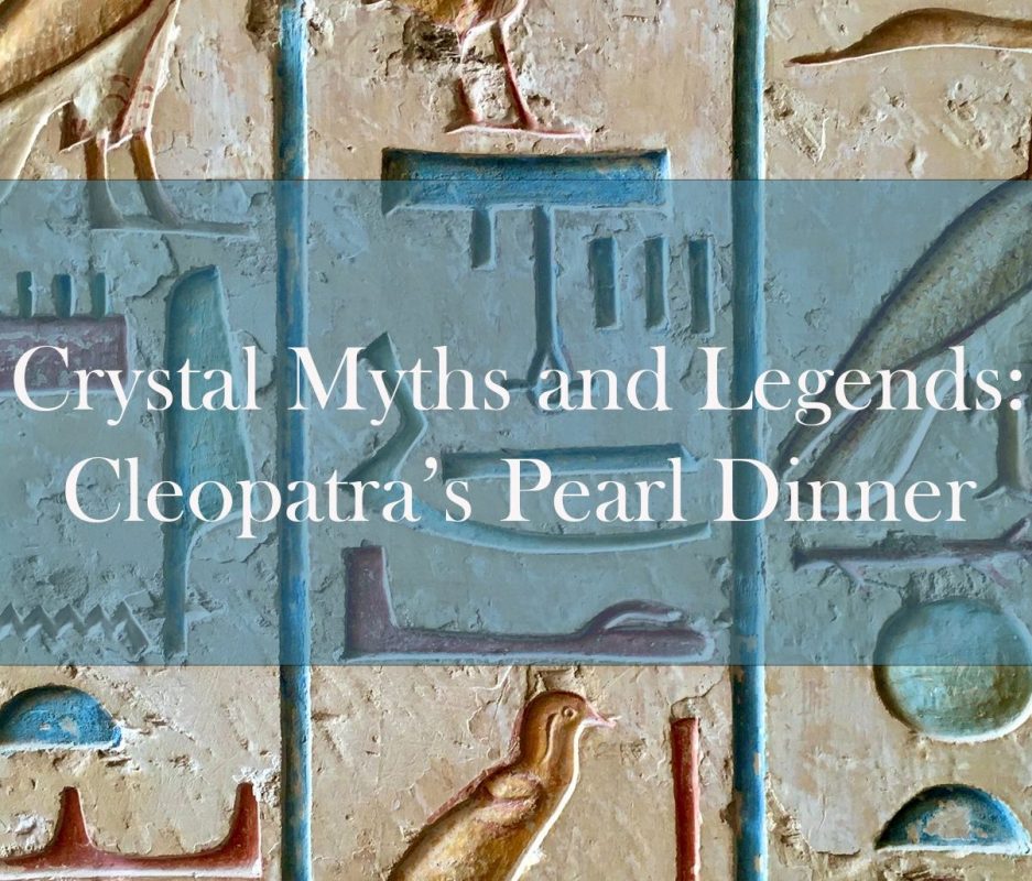 Cleopatra's Pearl Dinner: Crystal Myths and Legends #1