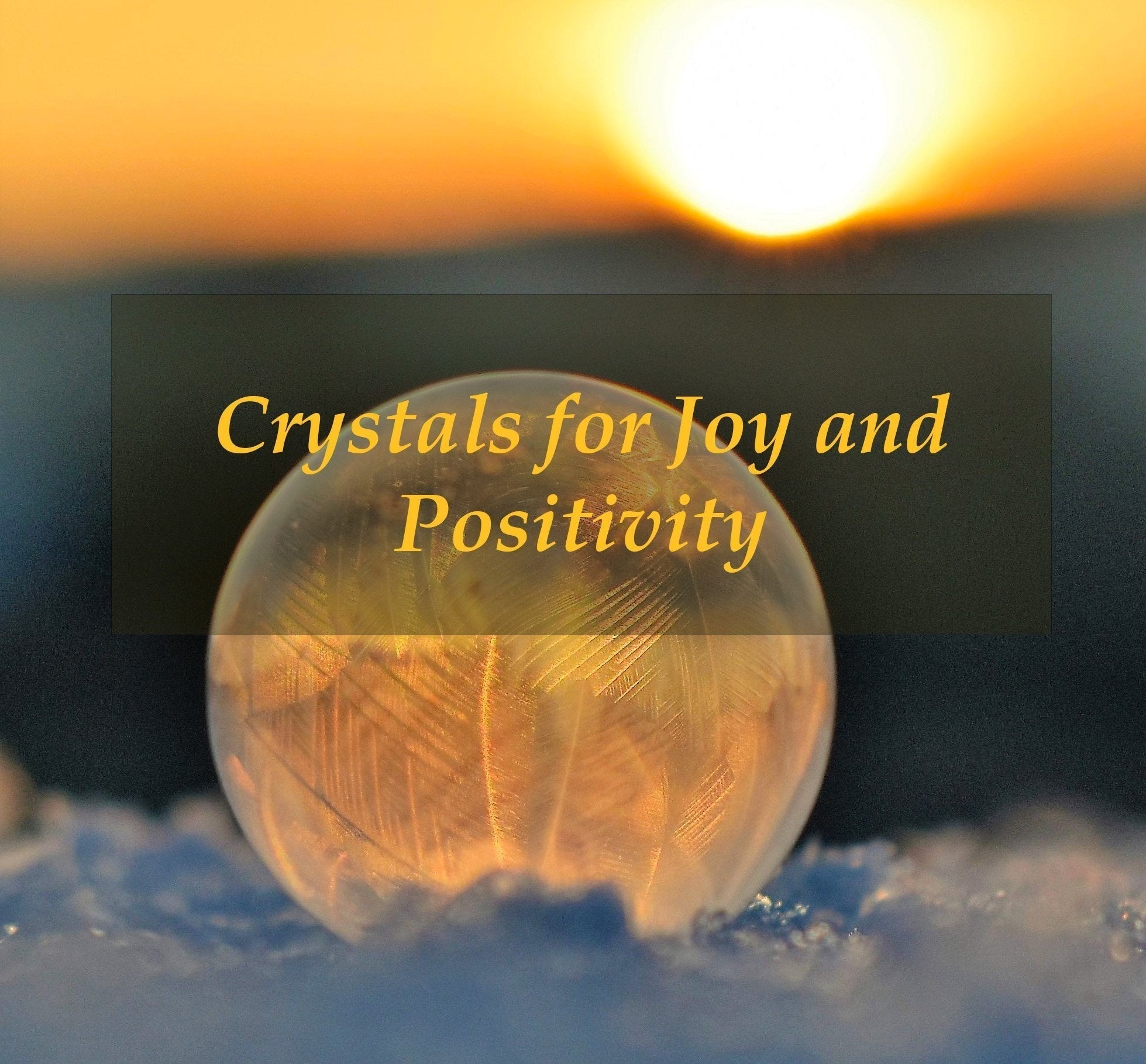 Crystals for Joy and Positivity