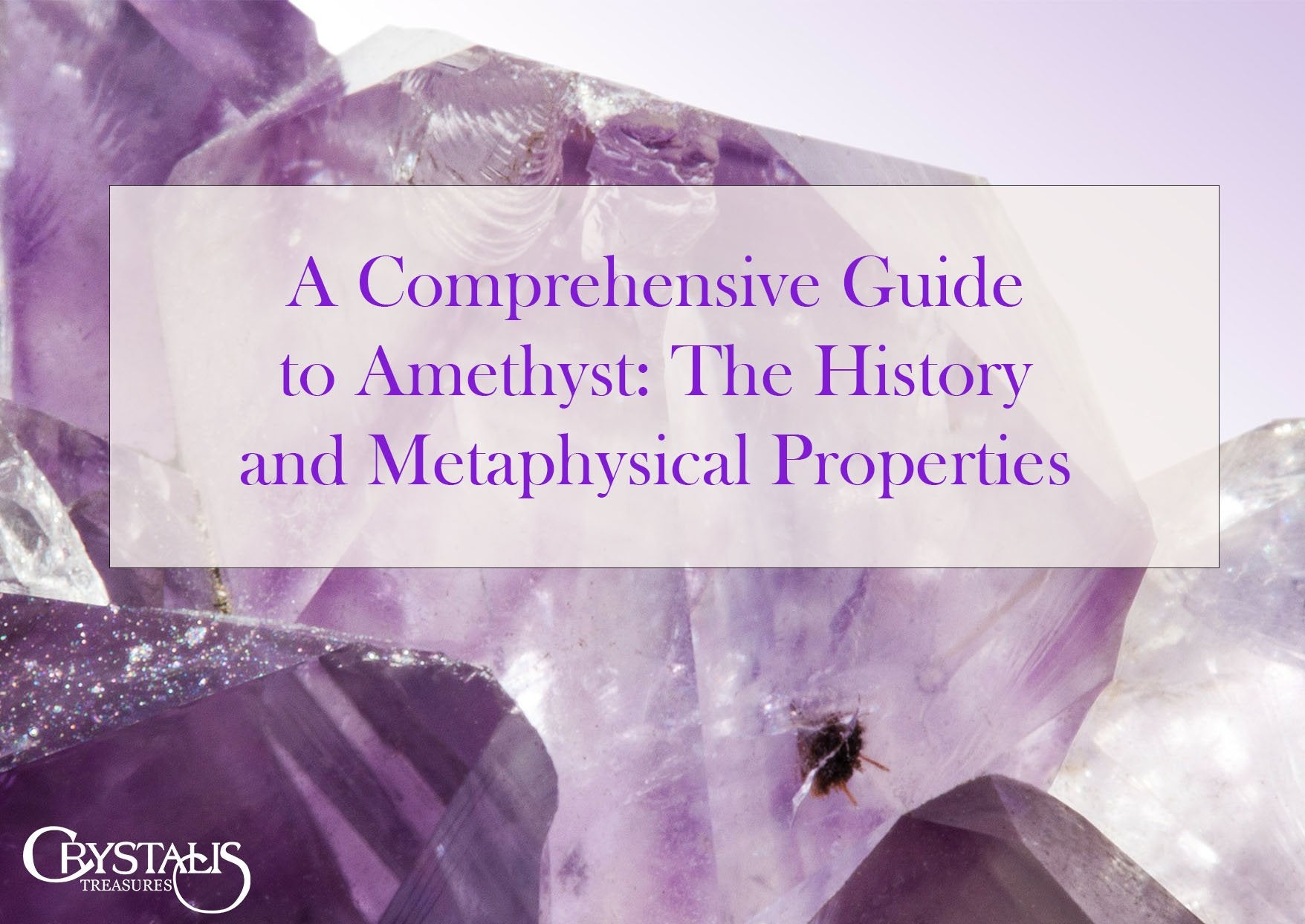 A Comprehensive Guide to Amethyst: The History and Metaphysical Properties