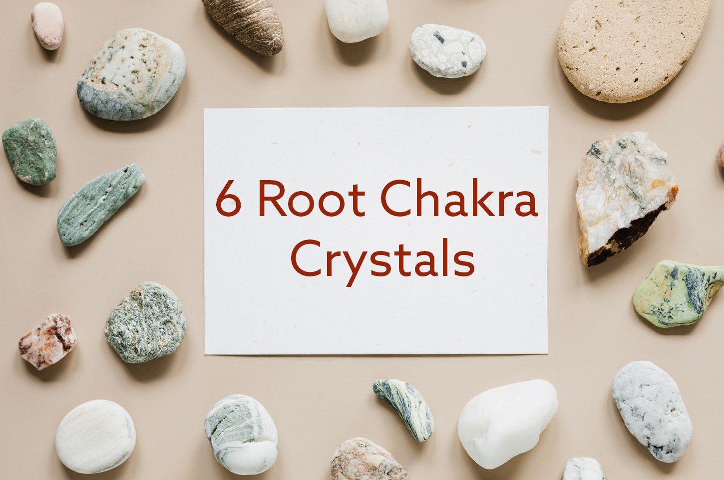 6 Root Chakra Crystals