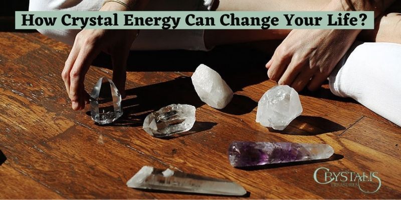 How Crystal Energy Can Change Your Life?